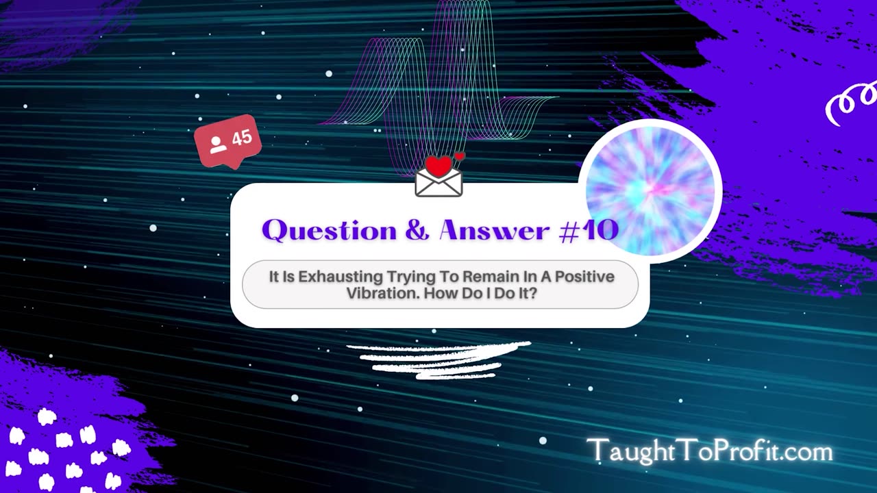 Q and A #10 - It Is Exhausting Trying To Remain In A Positive Vibration. How Do I Do It？