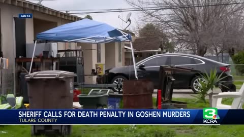 Tulare County sheriff calls for death penalty in Goshen murders