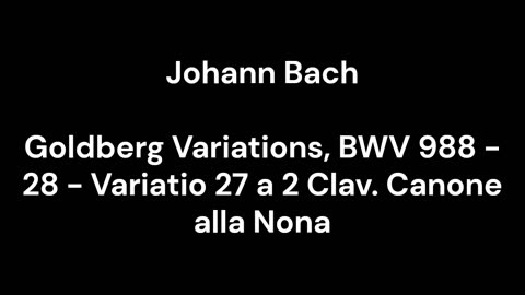 Goldberg Variations, BWV 988 - 28 - Variatio 27 a 2 Clav. Canone alla Nona