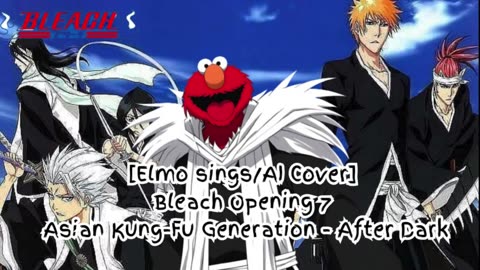 [Elmo sings/AI Cover]Bleach Opening 7 Asian Kung Fu Generation - After Dark