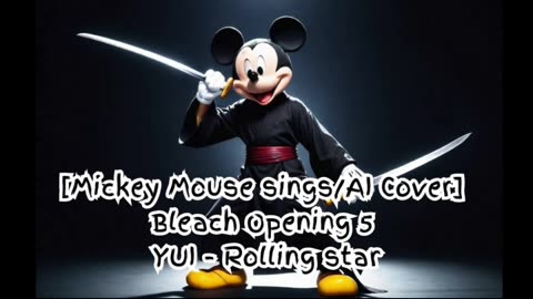 [Mickey Mouse sings/AI Cover] Bleach Opening 5 YUI - Rolling Star