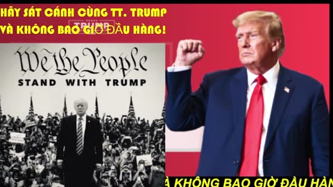 HÃY SÁT CÁNH CÙNG TỔNG THỐNG TRUMP VÀ KHÔNG BAO GIỜ ĐẦU HÀNG!