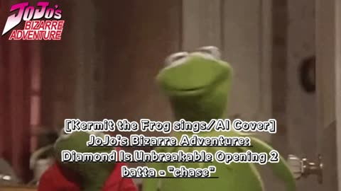 [Kermit the Frog AI Cover] JoJo's Bizarre Adventure:Diamond is Unbreakable Op 2/OP 6 batta - chase