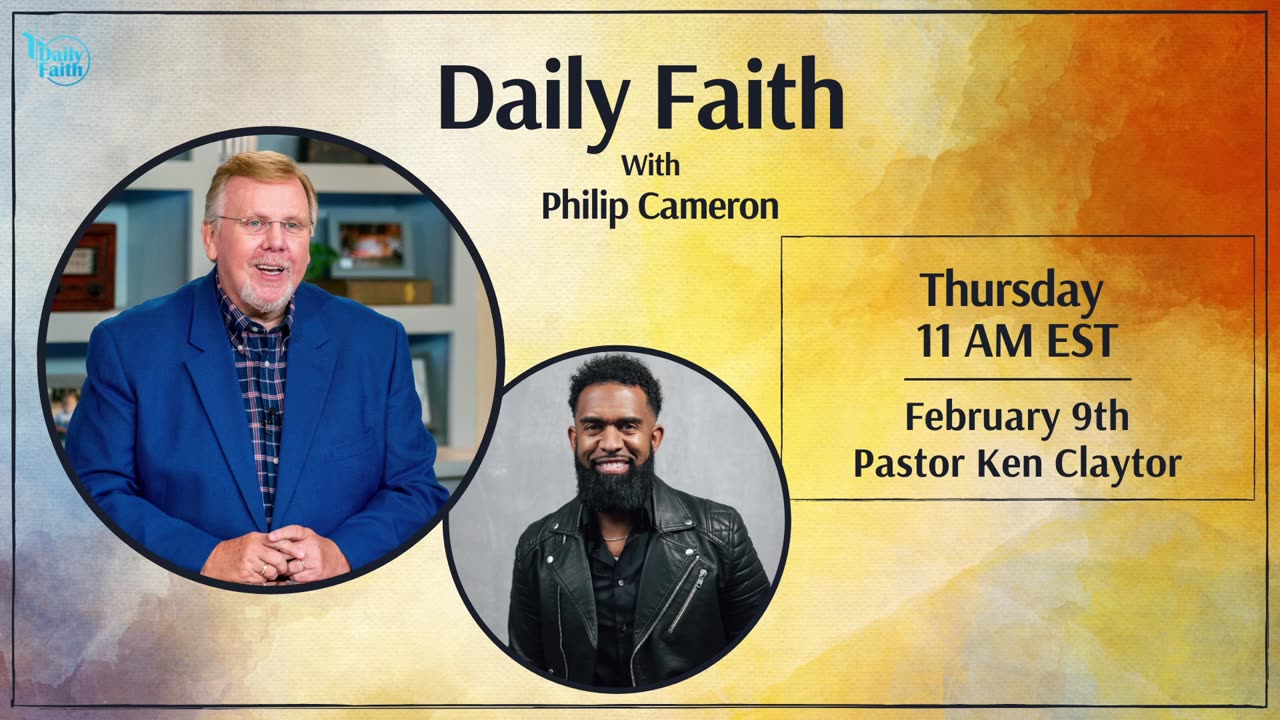 Daily Faith with Philip Cameron: Special Guest Pastor Ken Claytor