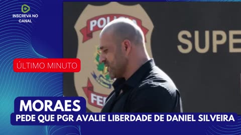 MORAES MANDA PGR AVALIAR LIBERDADE DE DANIEL SILVEIRA