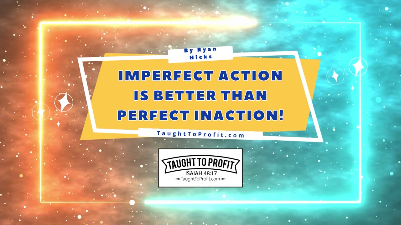Imperfect Action Is Better Than Perfect Inaction!