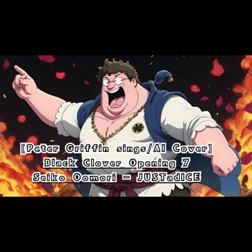 [Peter Griffin sings/AI Cover] Black Clover Opening 7 Seiko Oomori - JUSTadICE