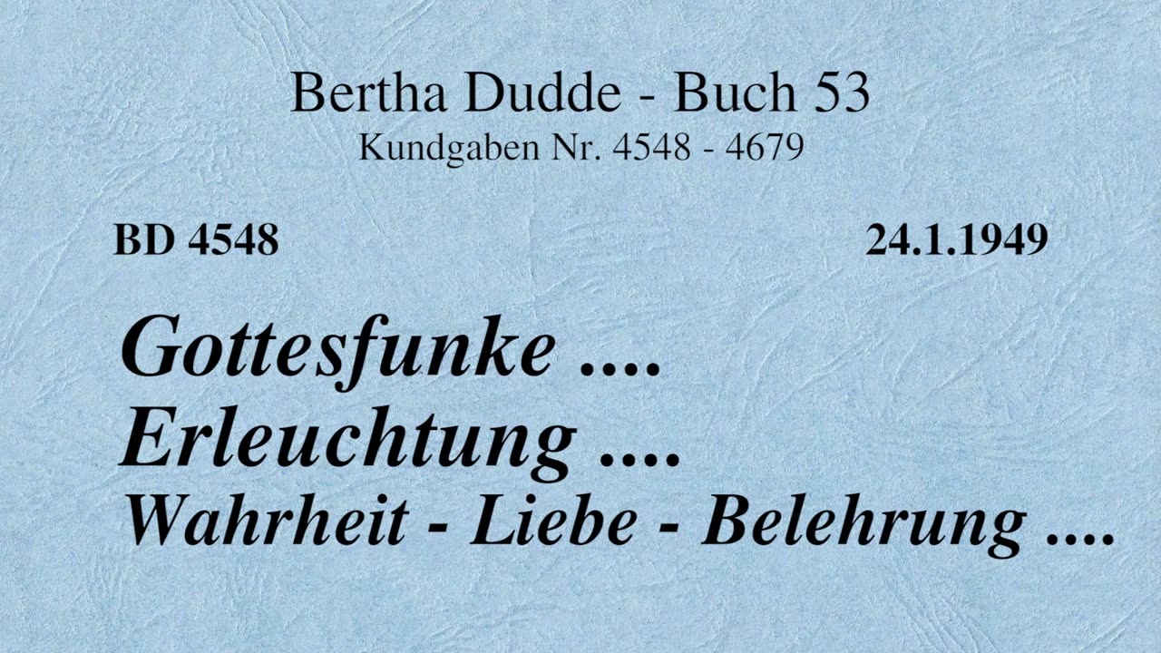 BD 4548 - GOTTESFUNKE .... ERLEUCHTUNG .... WAHRHEIT - LIEBE - BELEHRUNG ....