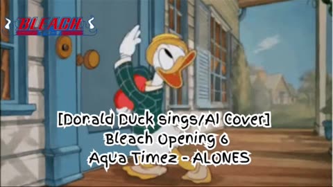 [Donald Duck sings/AI Cover] Bleach Opening 6 "Aqua Timez - ALONES"