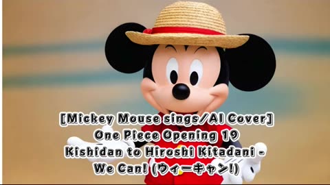 [Mickey Mouse sings/AI Cover] One Piece Opening 19 Kishidan and Hiroshi Kitadani - We Can!