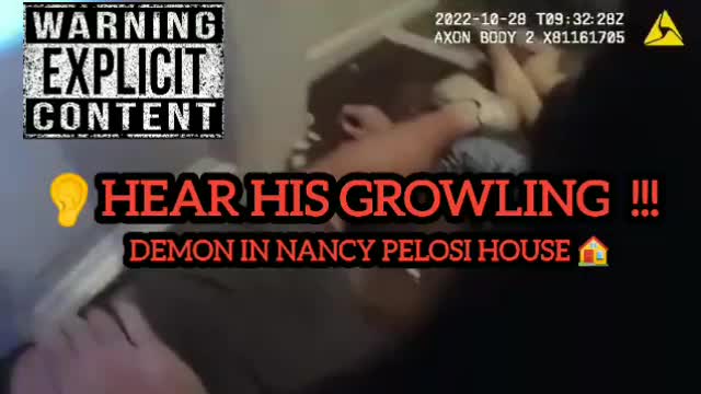 DEMON IS HEARD GROWLING ON THE FLOOR OF NANCY PELOSI'S HOUSE DURING ARREST ...