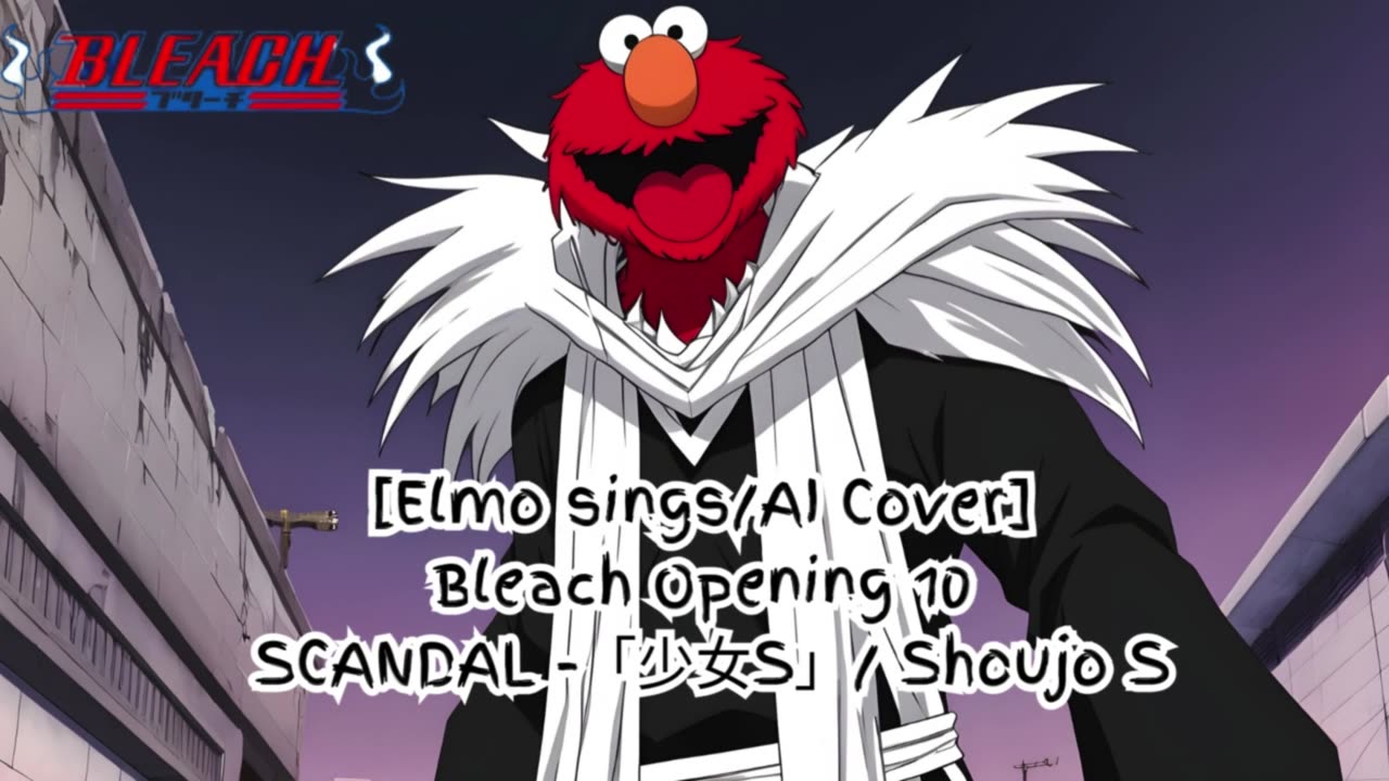 [Elmo sings/AI Cover] Bleach Opening 10 Scandal - Shōjo S
