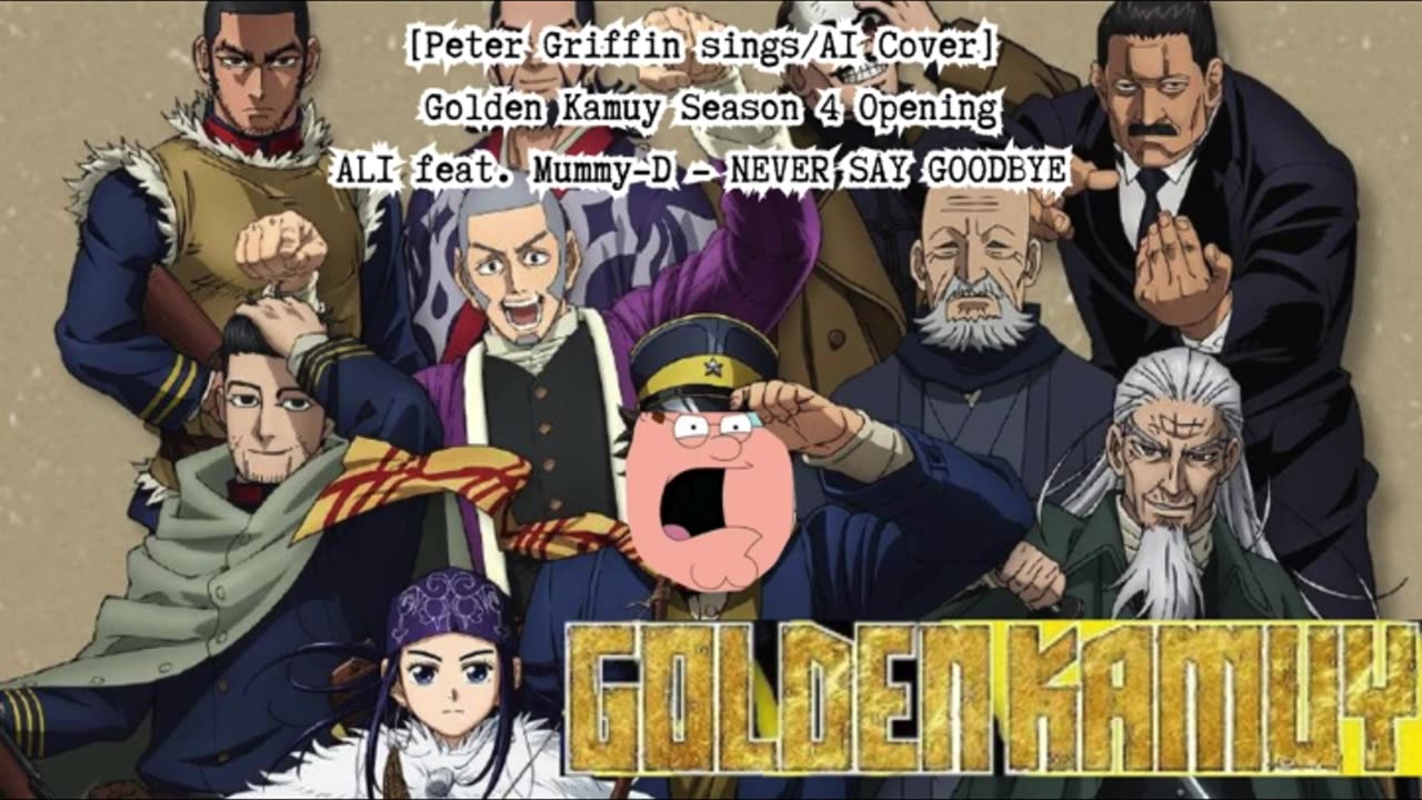 [Peter Griffin sings/AI Cover] Golden Kamuy Season 4 Opening | ALI feat. Mummy-D - NEVER SAY GOODBYE