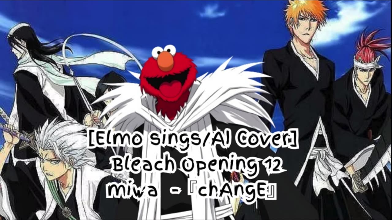 [Elmo sings/AI Cover] Bleach Opening 12 miwa 『chAngE』