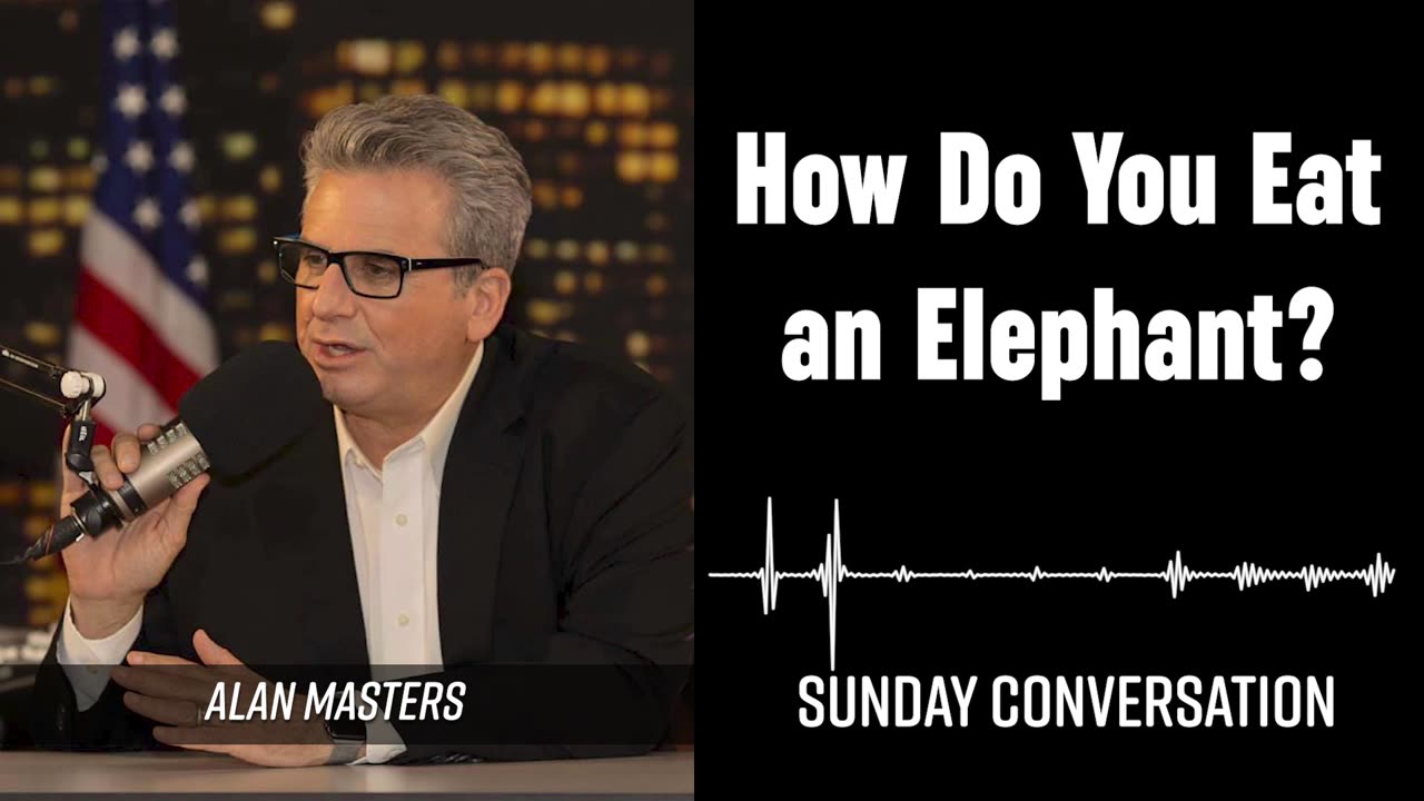 “How Do You Eat an Elephant?” | Sunday Conversation 10/06/2024