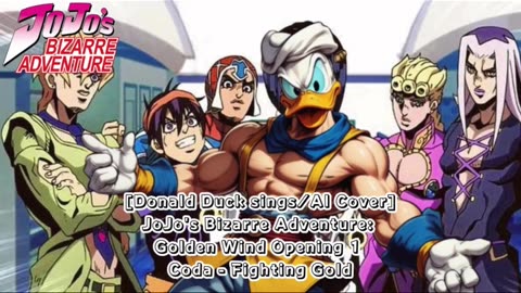 [Donald Duck sings/AI Cover] JoJo's Bizarre Adventure: Golden Wind Opening 1 Coda - Fighting Gold