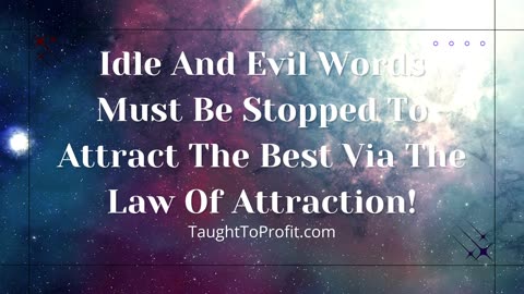 Idle And Evil Words Must Be Stopped To Attract The Best Via The Law Of Attraction!