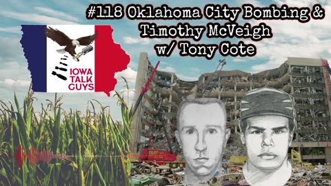 Iowa Talk Guys #118 Oklahoma City Bombing & Timothy McVeigh w/ Tony Cote