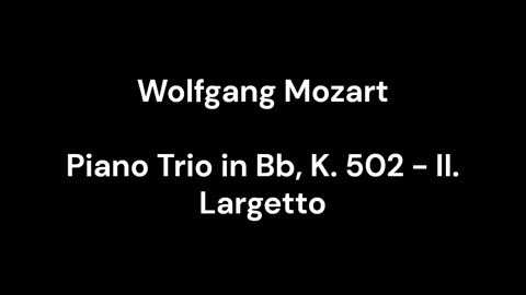 Piano Trio in Bb, K. 502 - II. Largetto