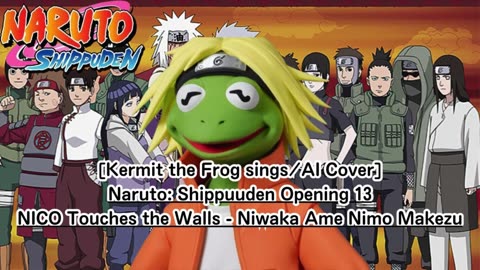 [Kermit the Frog /AI Cover] Naruto: Shippuden OP 13 NICO Touches the Walls - Niwaka Ame ni mo Makezu