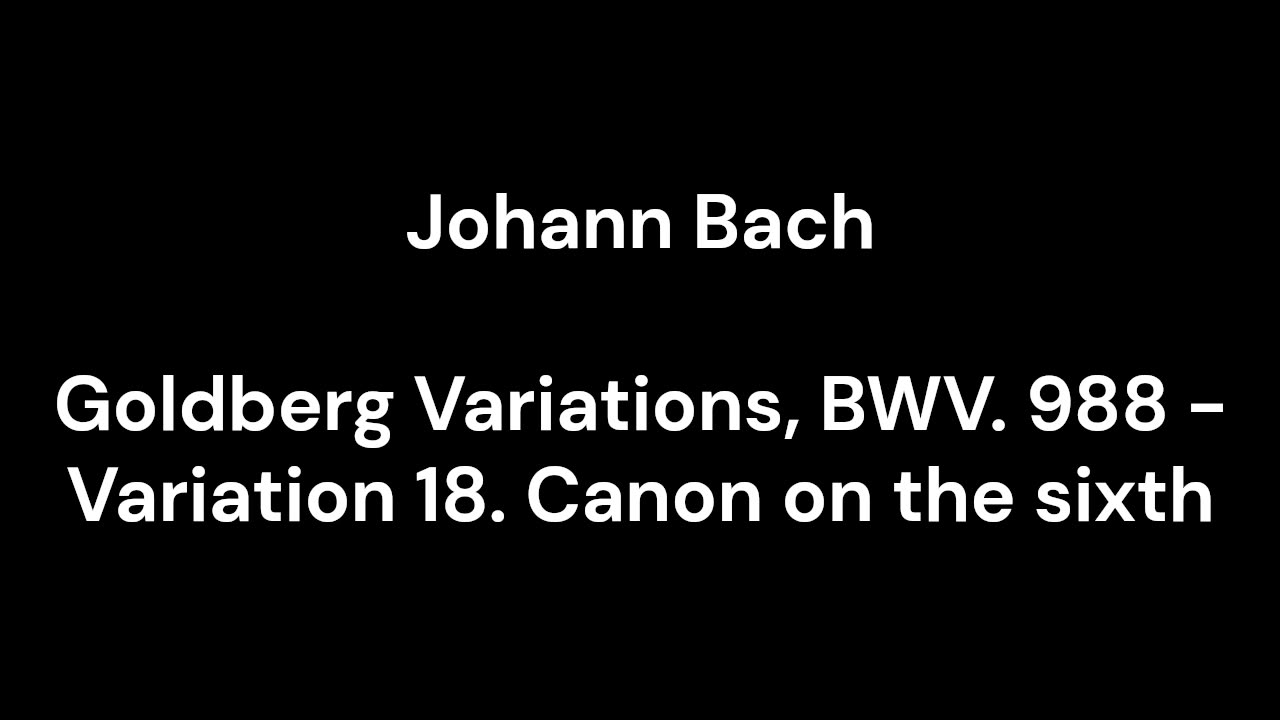 Goldberg Variations, BWV. 988 - Variation 18. Canon on the sixth