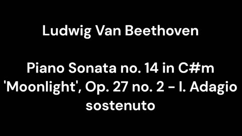 Beethoven - Piano Sonata no. 14 in C#m 'Moonlight', Op. 27 no. 2 - I. Adagio sostenuto