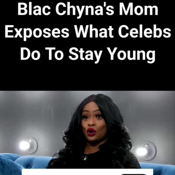 Blac Chyna’s Mom exposes how so called elites and celebrities stay young.