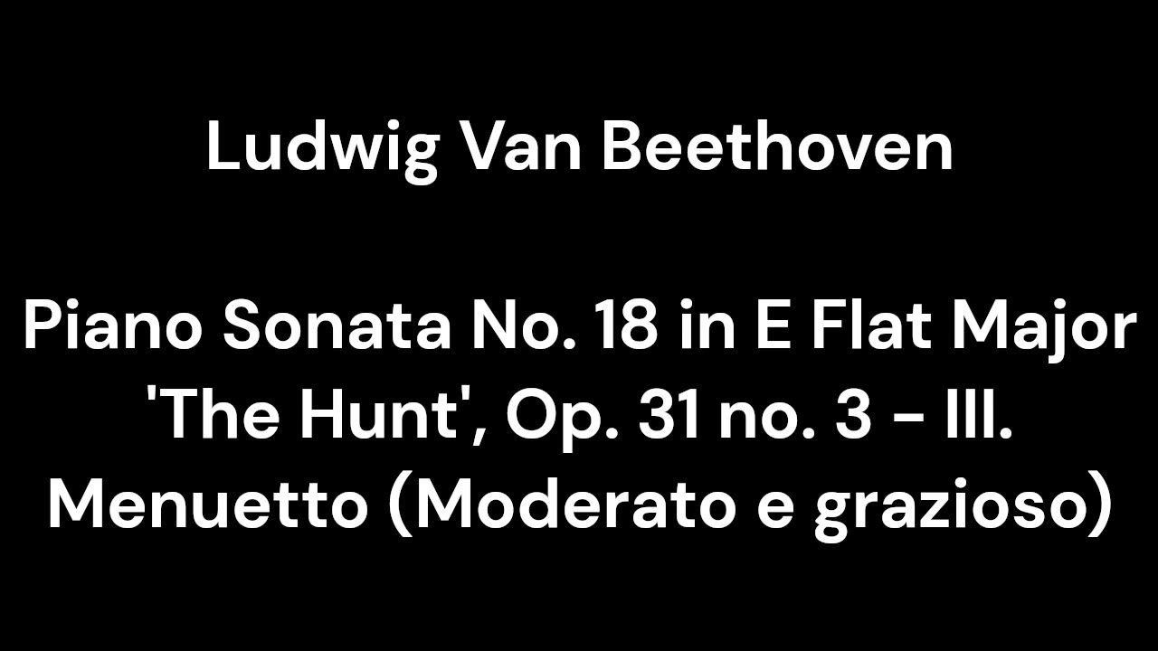 Piano Sonata No. 18 in E Flat Major 'The Hunt', Op. 31 no. 3 - III. Menuetto (Moderato e grazioso)