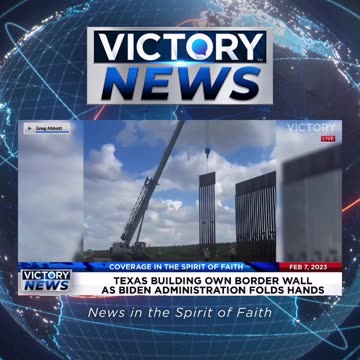 VICTORY News 2/7/23: Texas Building Its Own Border Wall as Biden Administration Folds Hands