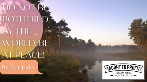 Do Not Be Bothered By The World, Be At Peace!