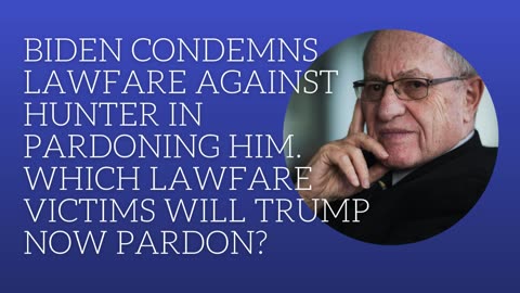 Biden condemns lawfare against Hunter in pardoning him. Which lawfare victim will Trump pardon?