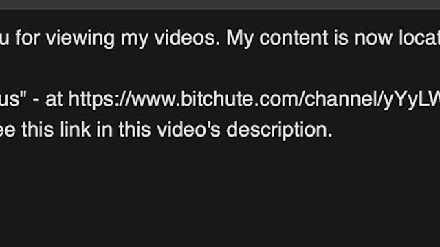 My content moved to Bitchute - https://www.bitchute.com/channel/yYyLWJjQraMk/
