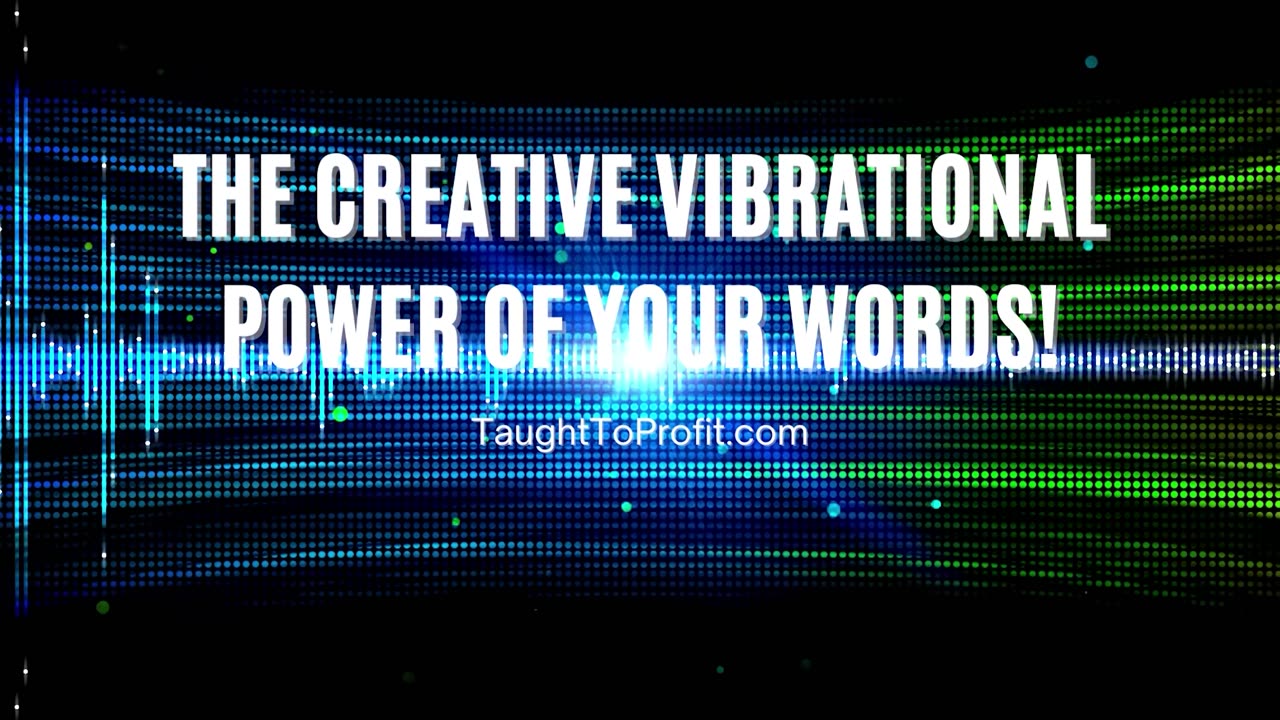 The Creative Vibrational Power Of Your Words!