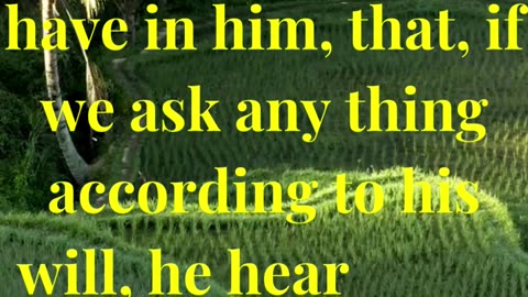 And this is the confidence that we have in him, that, if we ask any thing according to his will...