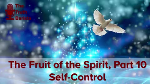 The Fruit of the Spirit, Part 10 Self-Control