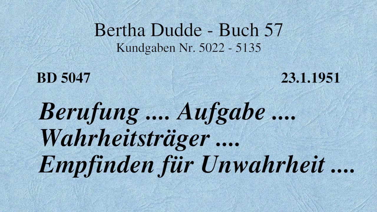 BD 5047 - BERUFUNG .... AUFGABE .... WAHRHEITSTRÄGER .... EMPFINDEN FÜR UNWAHRHEIT ....