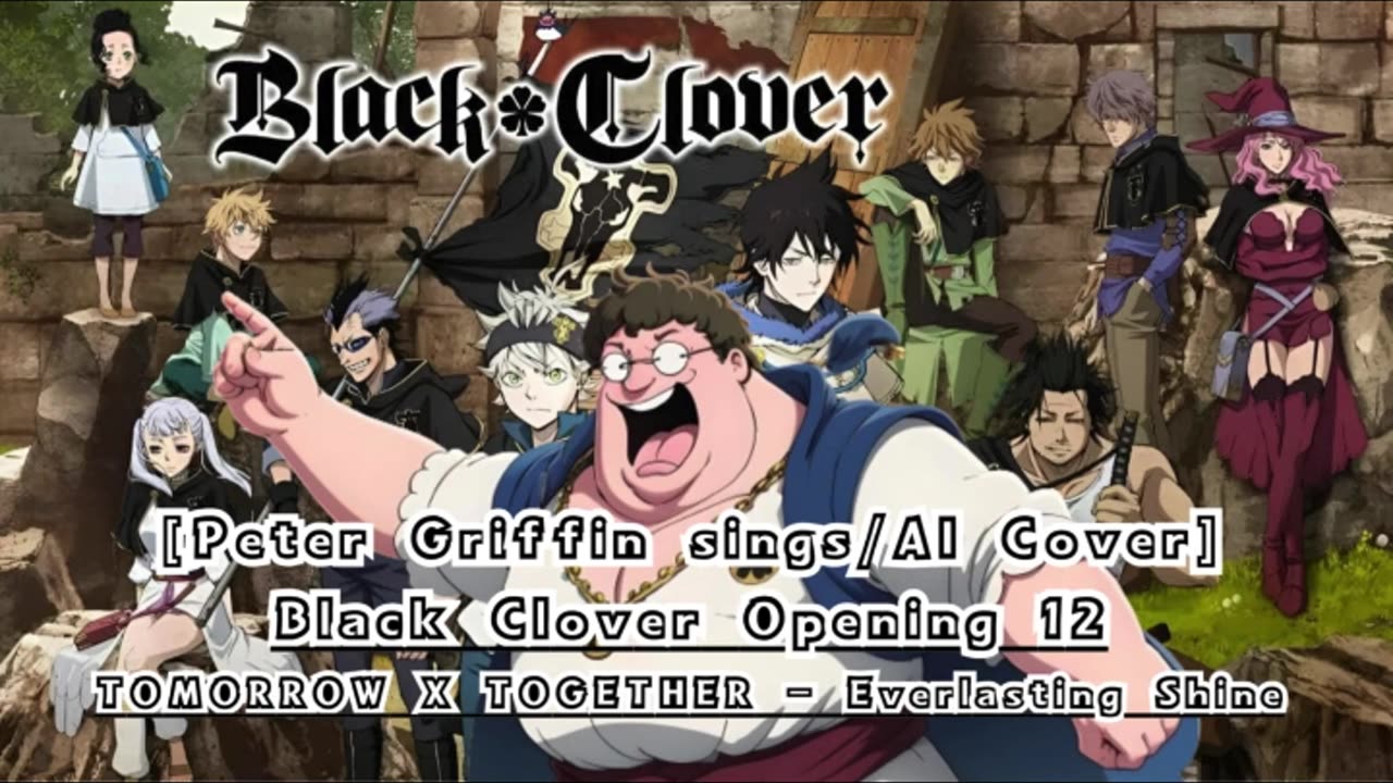 [Peter Griffin sings/AI Cover] Black Clover Opening 12 TOMORROW X TOGETHER - Everlasting Shine