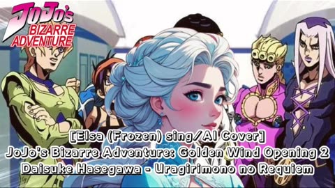 [Elsa (Frozen) AI Cover] JJBA: Golden Wind OP 2 Daisuke Hasegawa - Uragirimonono Rekuiemu