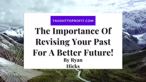 The Importance Of Revising Your Past For A Better Future!