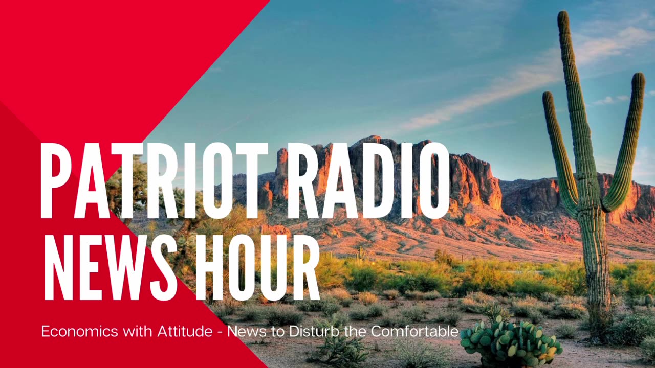 Patriot Radio News Hour - 05/07/2024