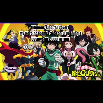 [Minions sing/AI Cover] My Hero Academia Season 3 Opening 1 UVERworld - ODD FUTURE