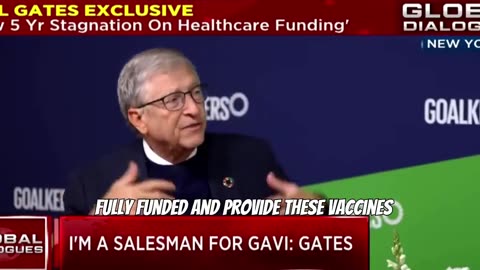 Bill Gates " I'm a salesman for Global Alliance for Vaccines and Immunization" (GAVI)