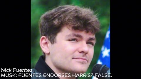Nick Fuentes: MUSK: FUENTES ENDORSES HARRIS? FALSE. 9/21/2024