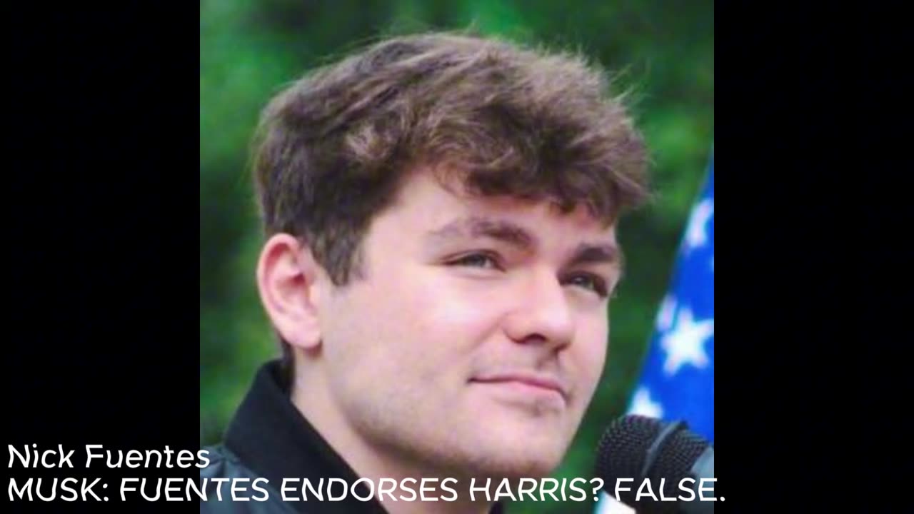 Nick Fuentes: MUSK: FUENTES ENDORSES HARRIS? FALSE. 9/21/2024