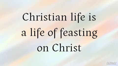 Christian life is a life of feasting on Christ