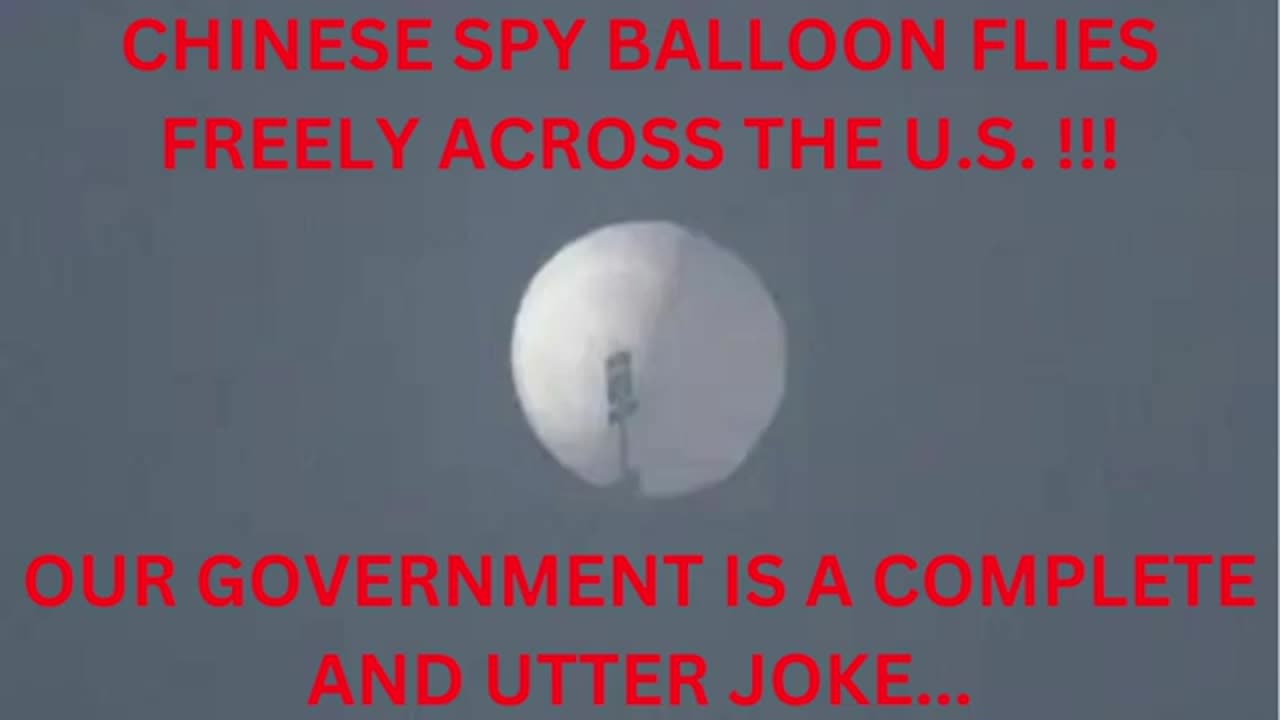 CHINESE SPY BALLOON FLIES CLEAR ACROSS THE U.S. AND OUR GOVERNMENT DOES NOTHING UNTIL IT'S TOO LATE!