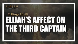 16 - Elijah's Affect On The Third Captain 2 Kings 1_1-18