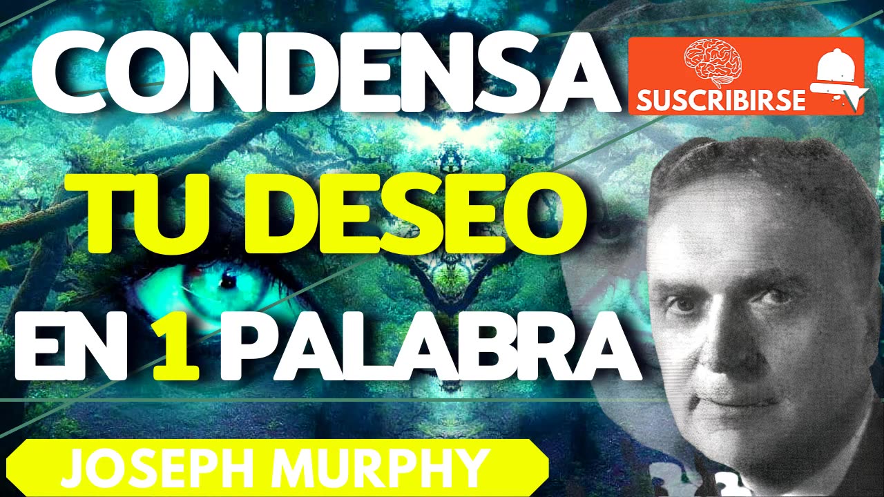 Condensa tu SUEÑO EN UNA PALABRA - Joseph Murphy El poder de tu mente