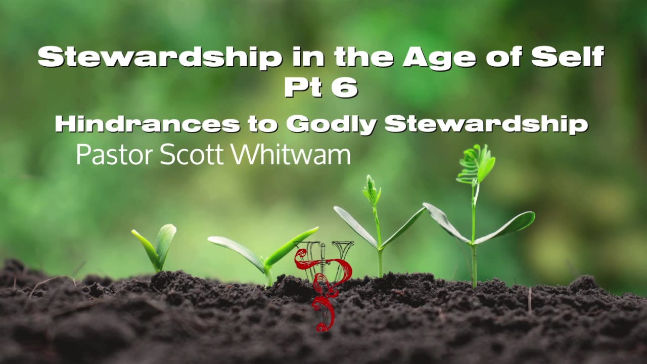 Stewardship in the Age of Self 6 - Hindrances to Godly Stewardship | ValorCC | Pastor Scott Whitwam