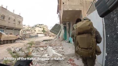 Attached is footage from the activity of the Nahal Brigade in Rafah: